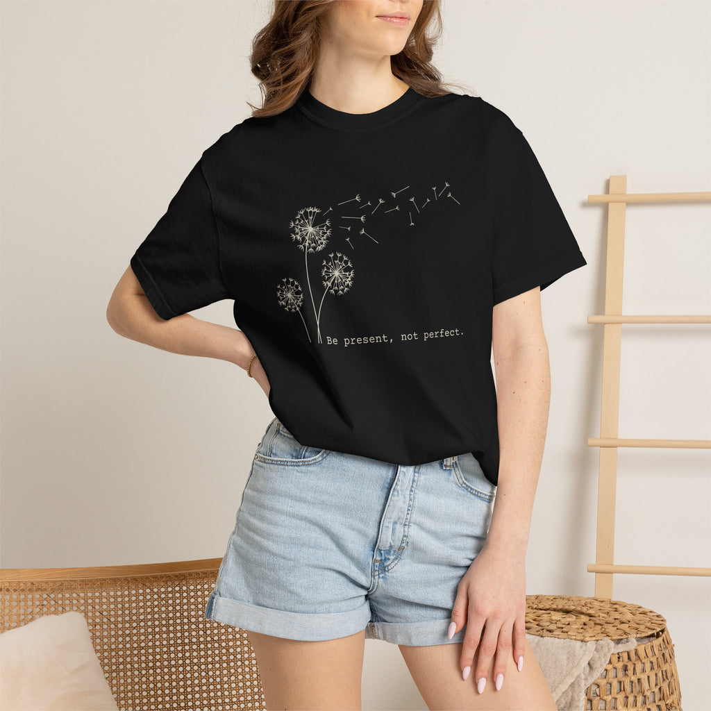 Be Present Not Perfect T-shirt