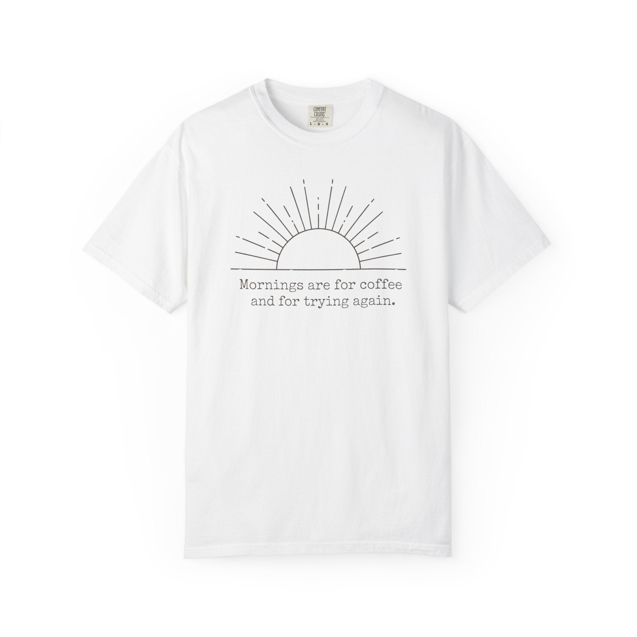 Mornings Are For Coffee And Trying Again T-shirt