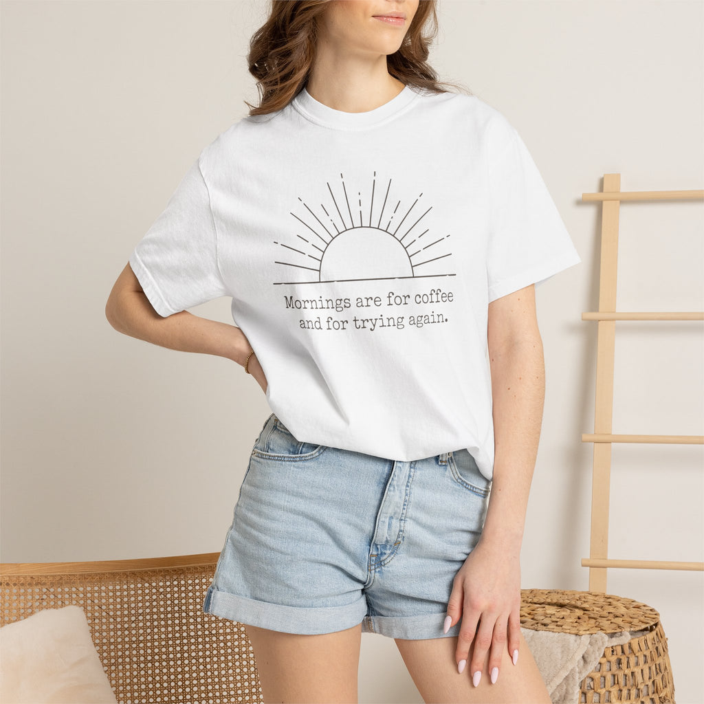 Mornings Are For Coffee And Trying Again T-shirt