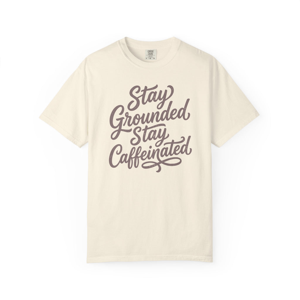 Stay Grounded Stay Caffeinated T-shirt