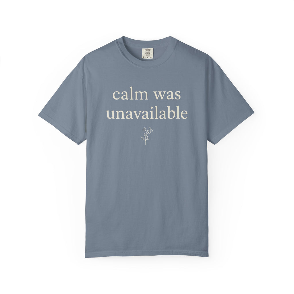 Calm Was Unavailable T-shirt