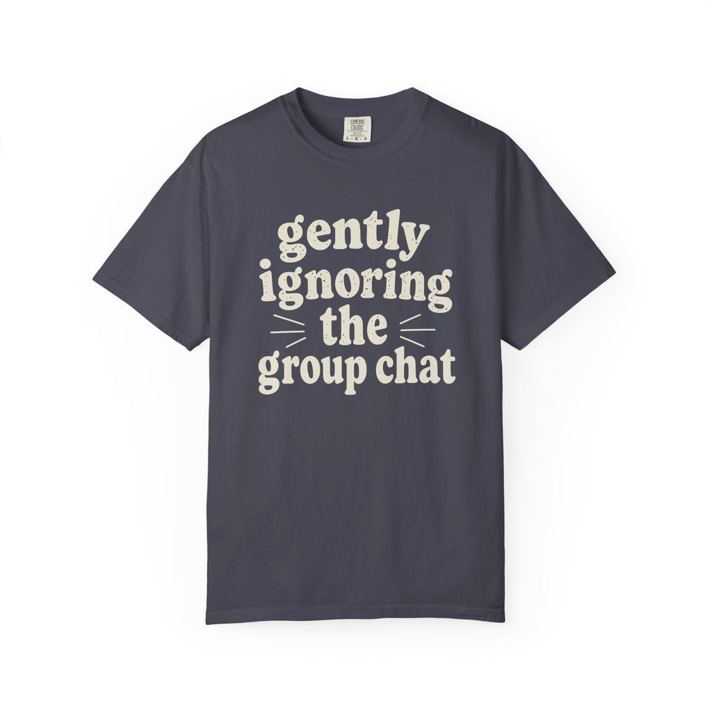 Gently Ignoring The Group Chat T-shirt