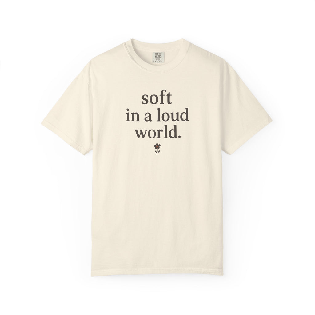 Soft In A Loud World T-shirt