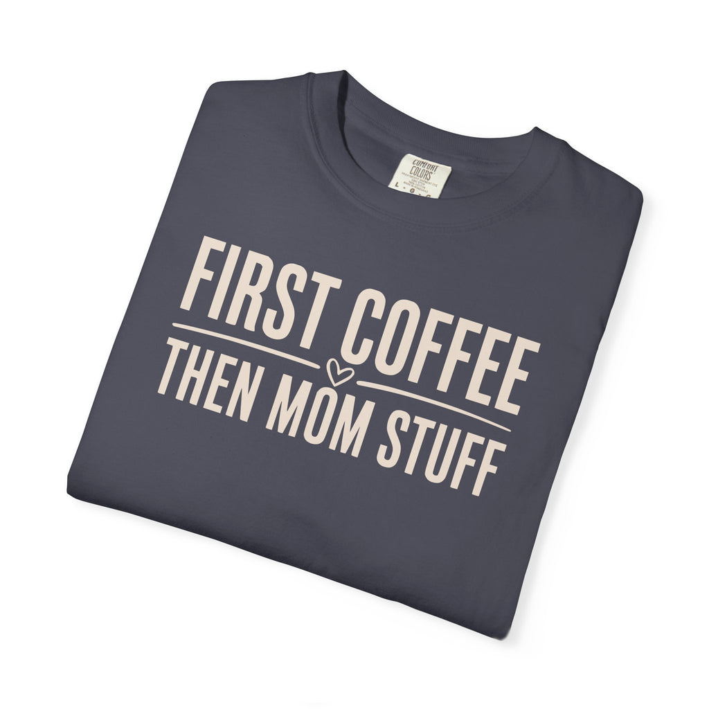 First Coffee Then Mom Stuff T-shirt