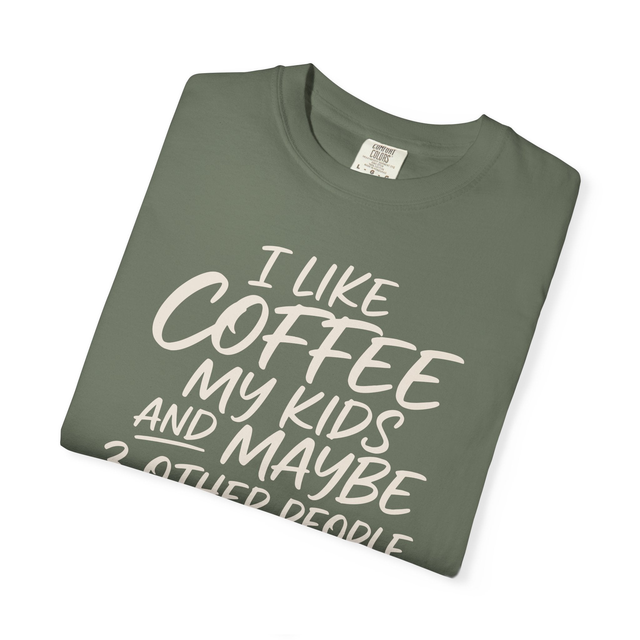I Like Coffee My Kids And Maybe 3 Other People T-shirt