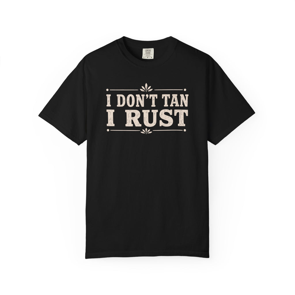 I Don't Tan I Rust T-shirt