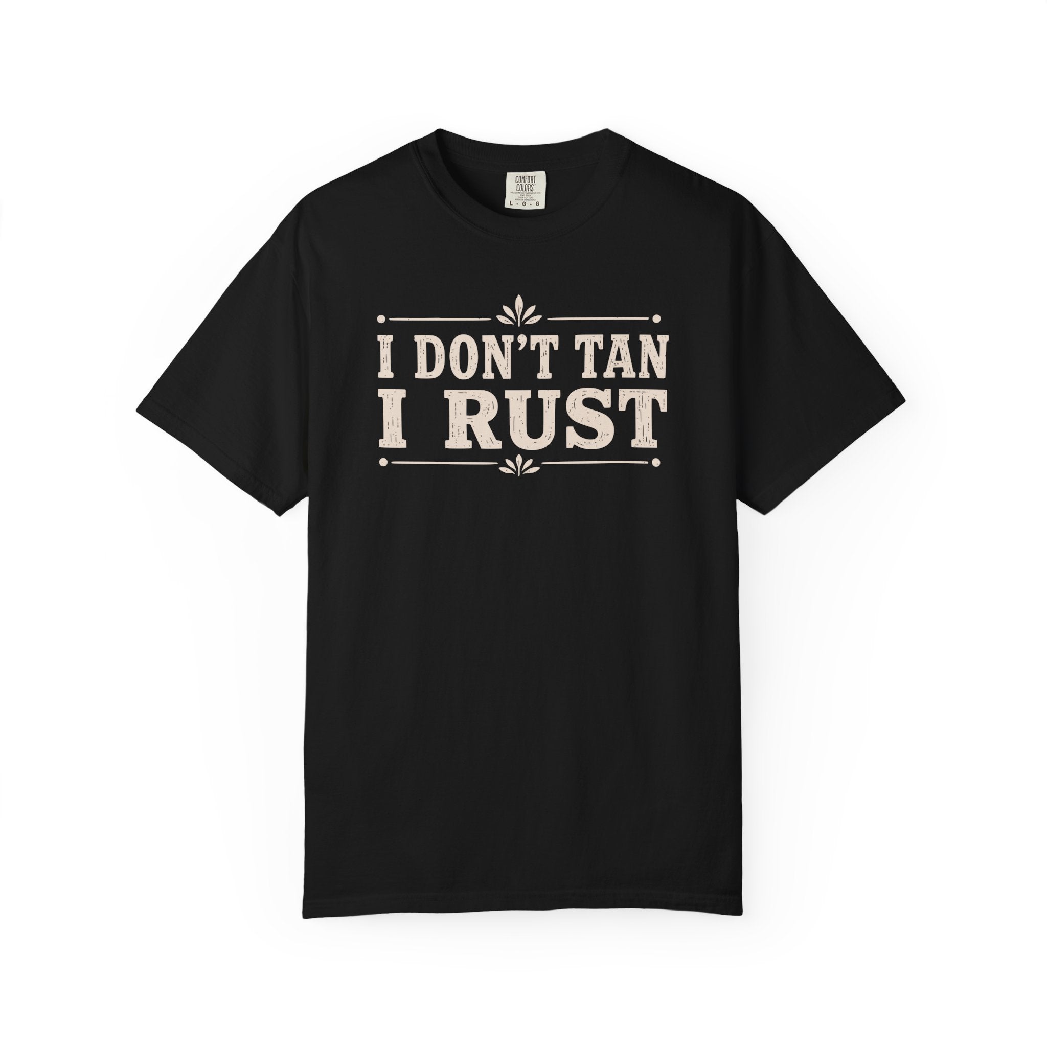 I Don't Tan I Rust T-shirt