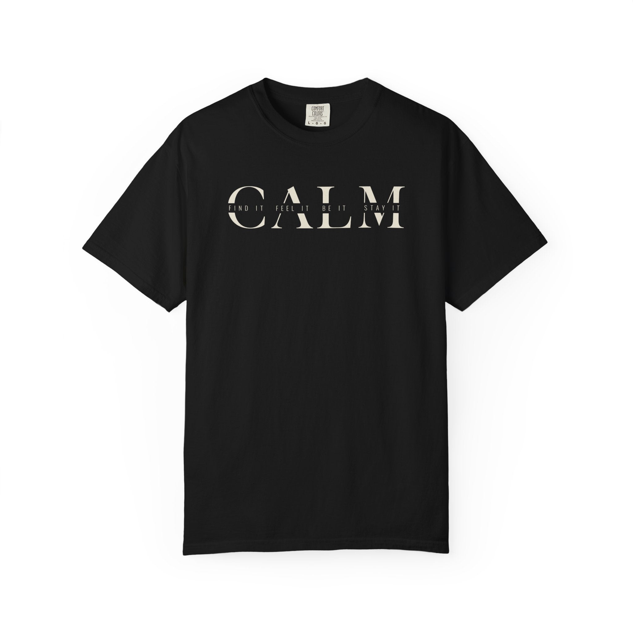 Calm Find It Feel It Be It Stay It T-shirt