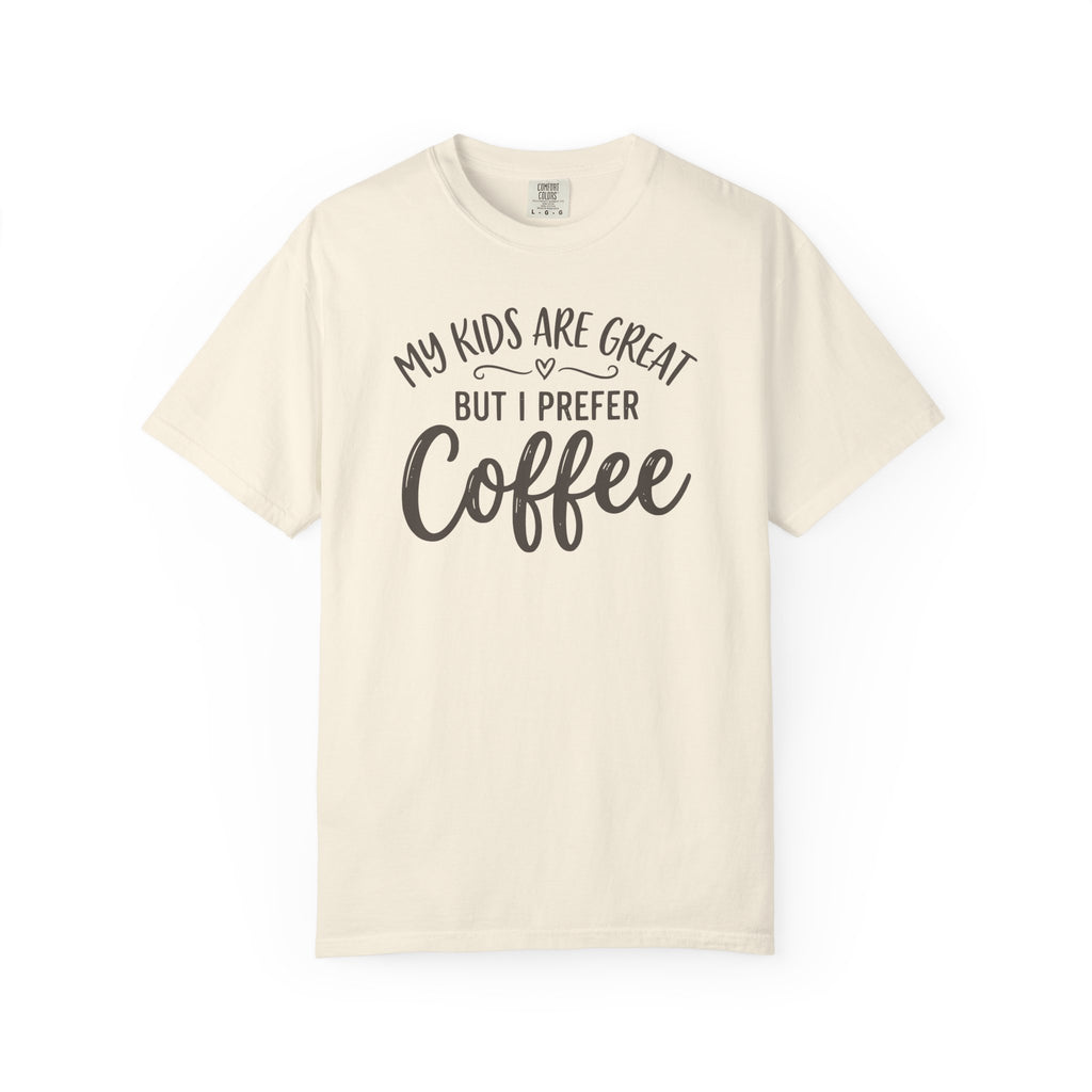 My Kids Are Great But I Prefer Coffee T-shirt