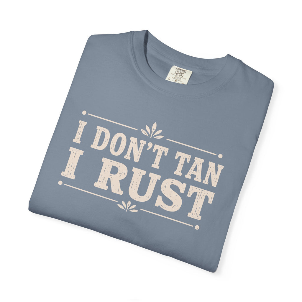 I Don't Tan I Rust T-shirt