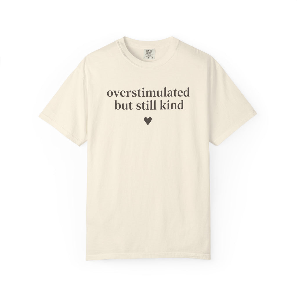 Overstimulated But Still Kind T-shirt