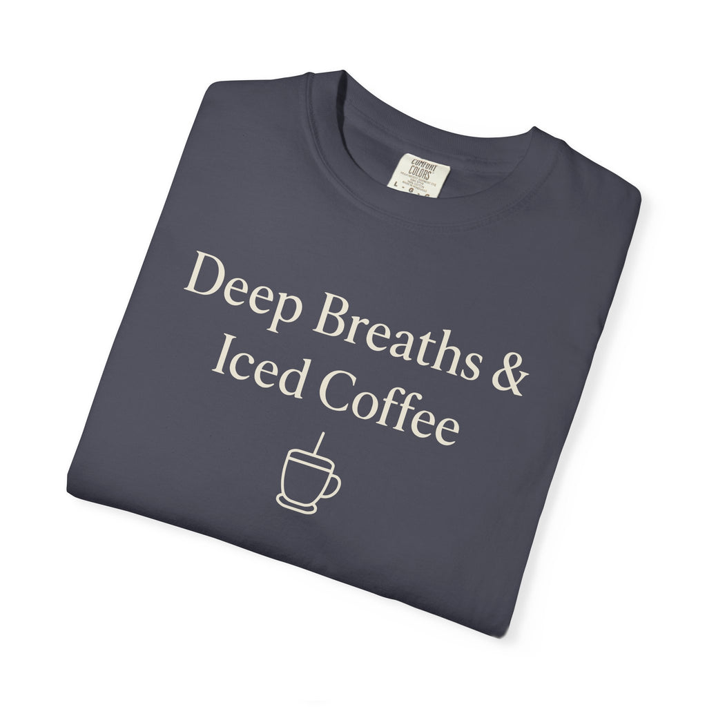 Deep Breaths And Iced Coffee T-shirt