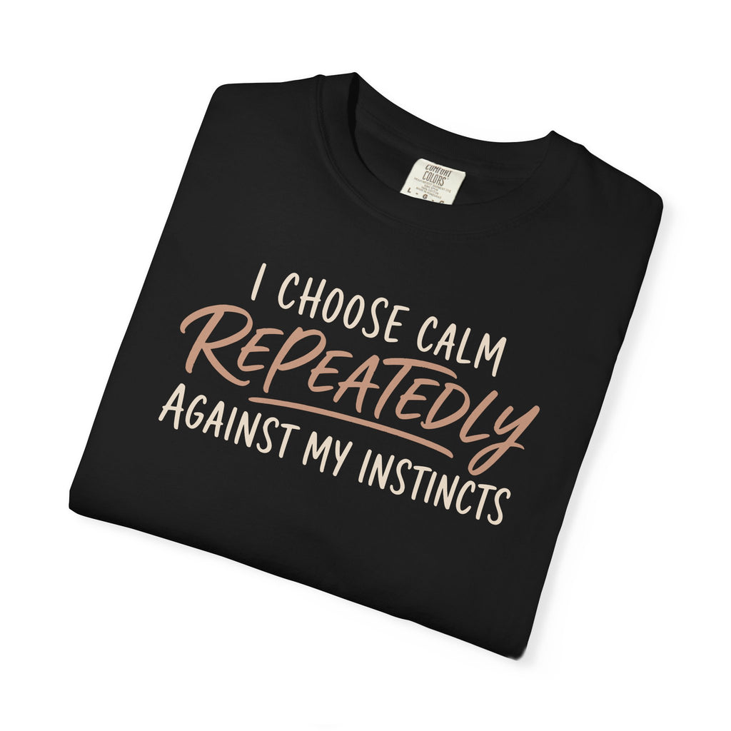 I Choose Calm Repeatedly T-shirt