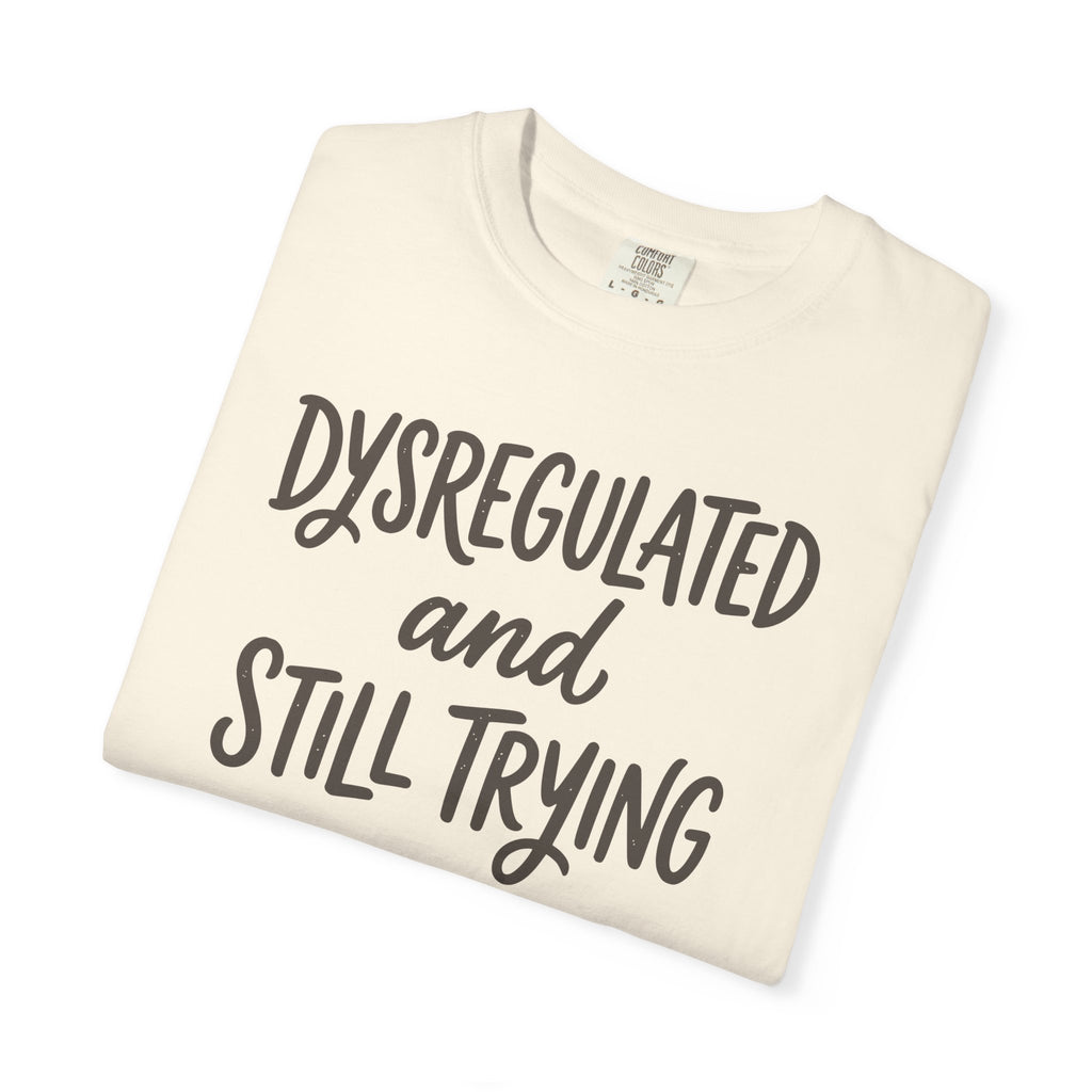Dysregulated And Still Trying T-shirt