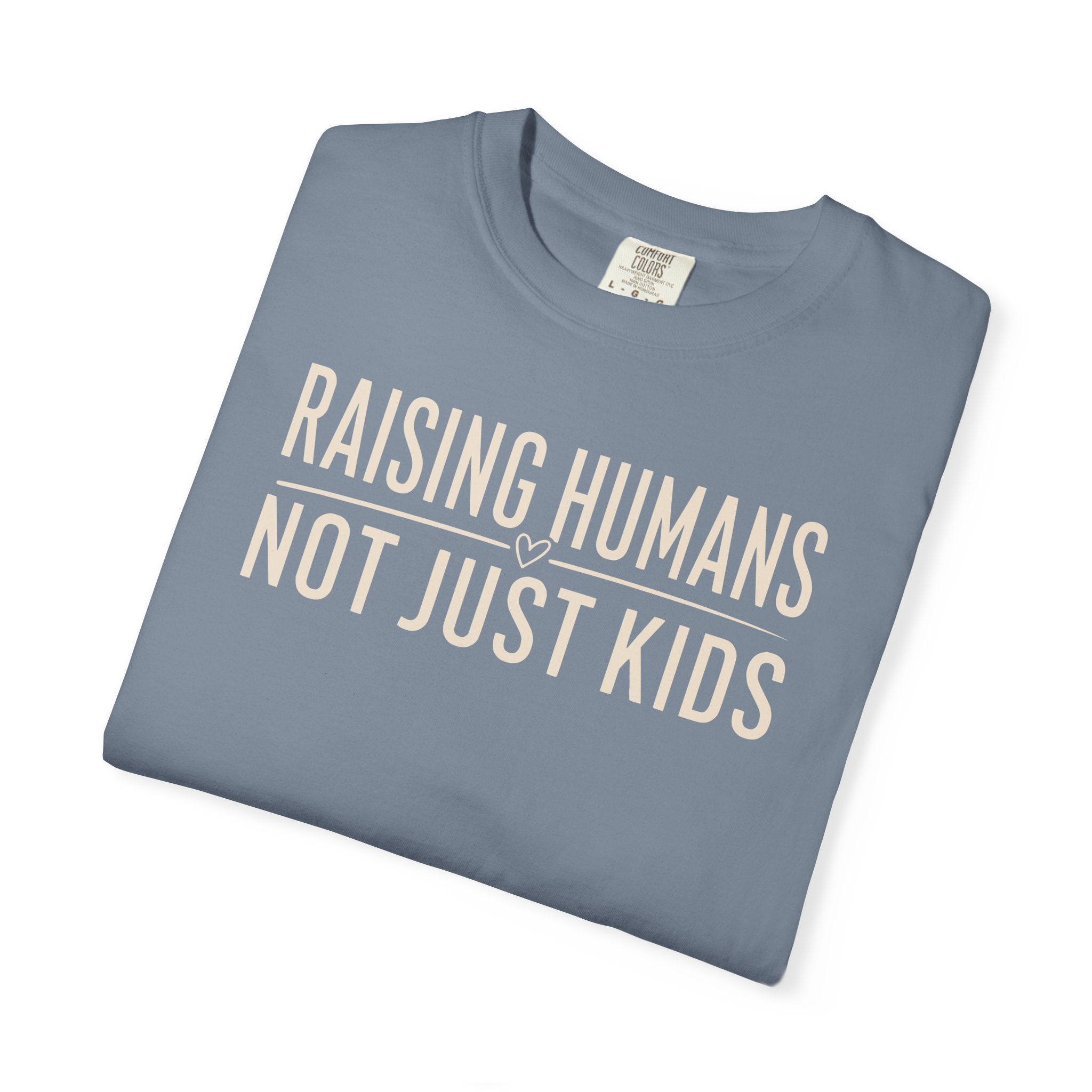 Raising Humans Not Just Kids T-shirt