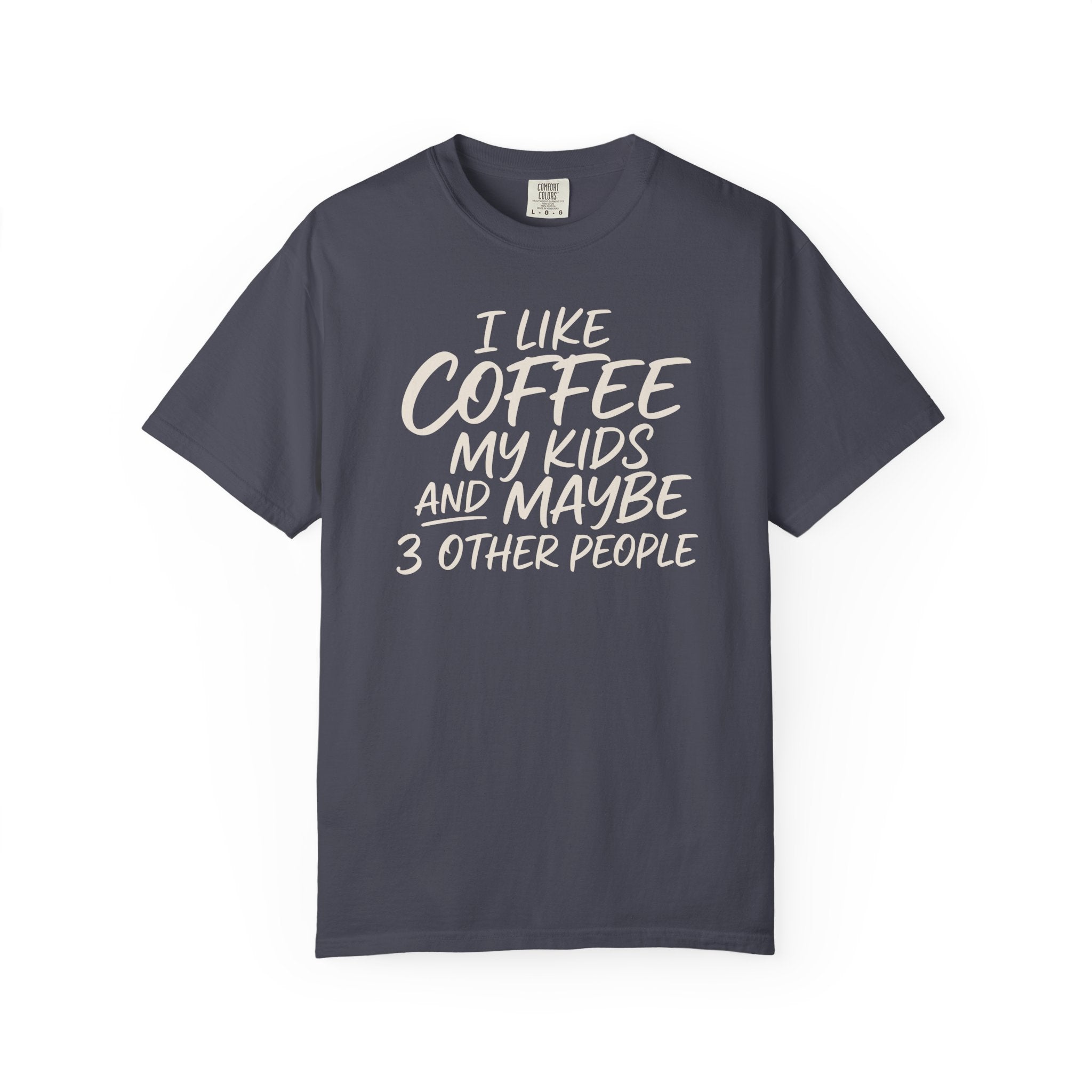I Like Coffee My Kids And Maybe 3 Other People T-shirt