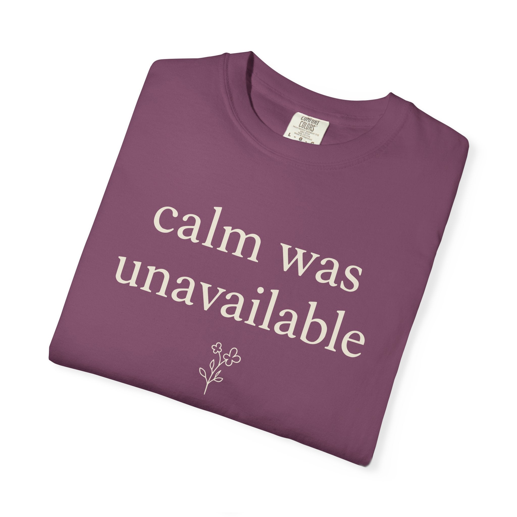 Calm Was Unavailable T-shirt