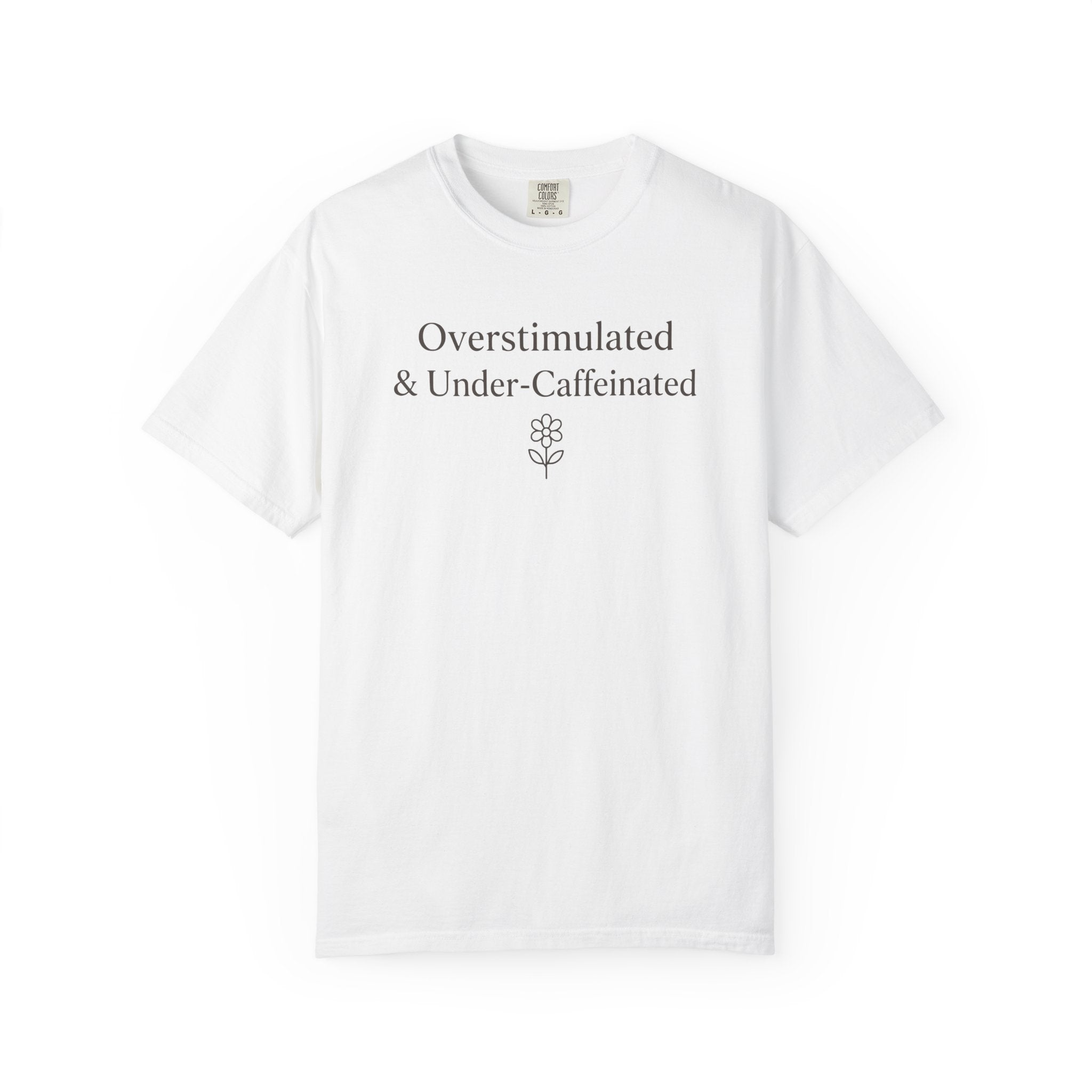 Overstimulated And Under-Caffeinated T-shirt