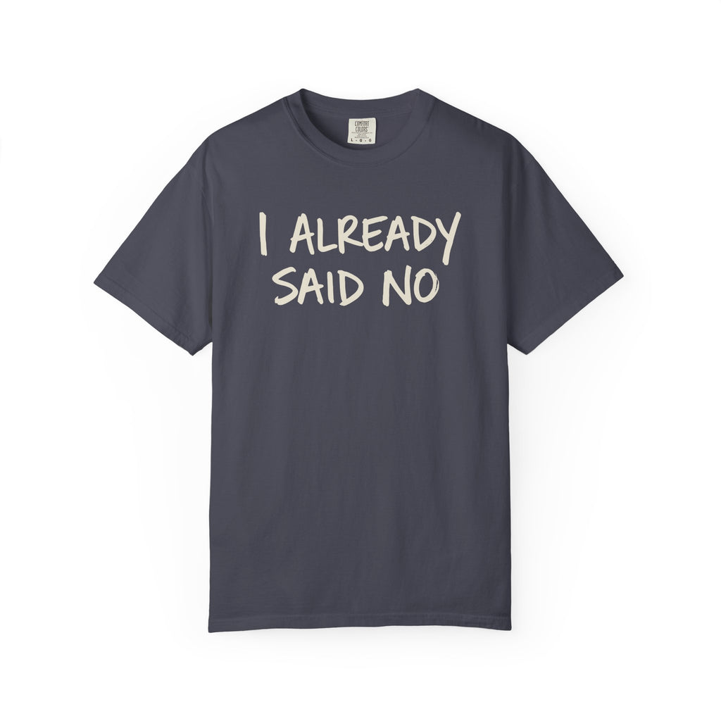 I Already Said No T-shirt
