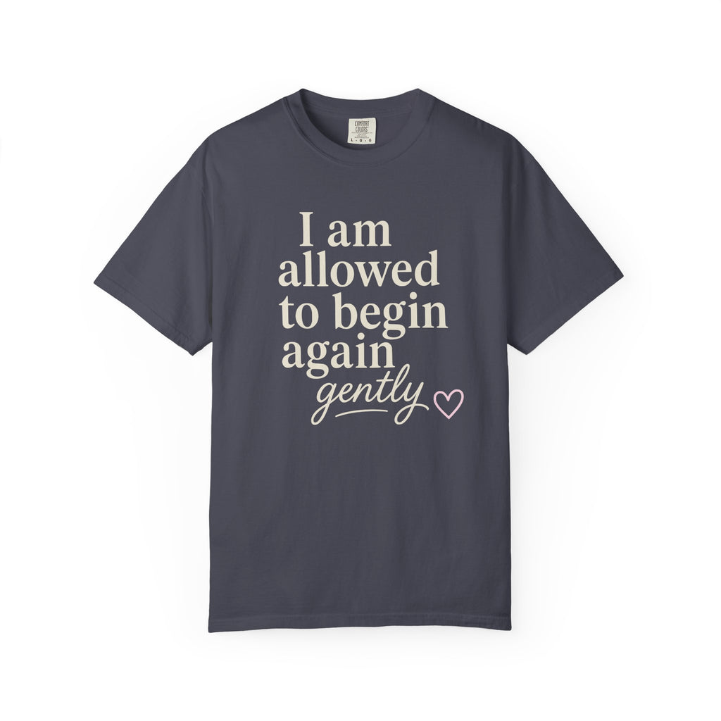 I Am Allowed To Begin Again Gently T-shirt