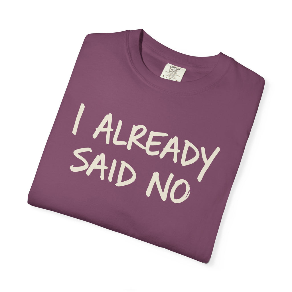 I Already Said No T-shirt