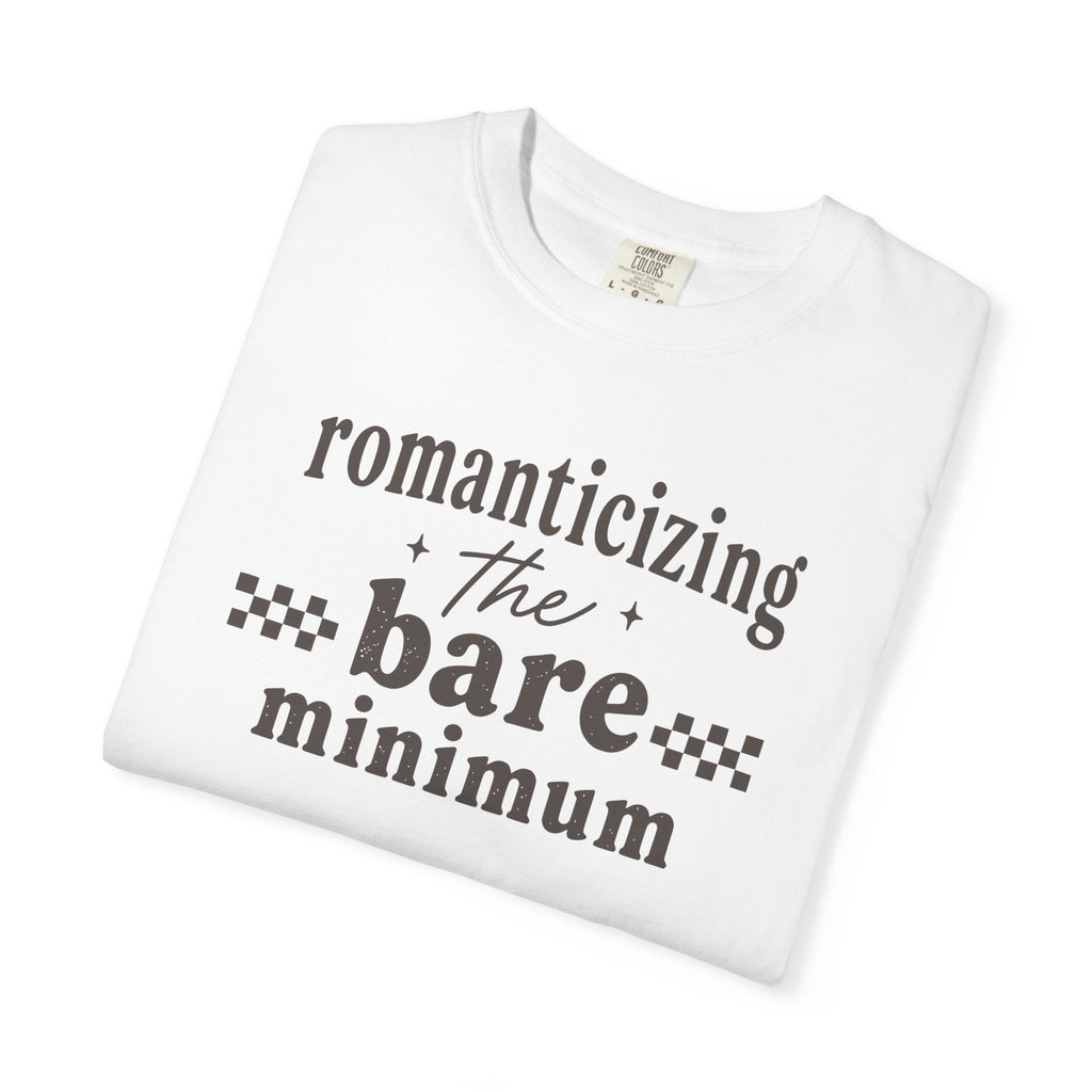 Romanticizing The Bare Minimum T-shirt