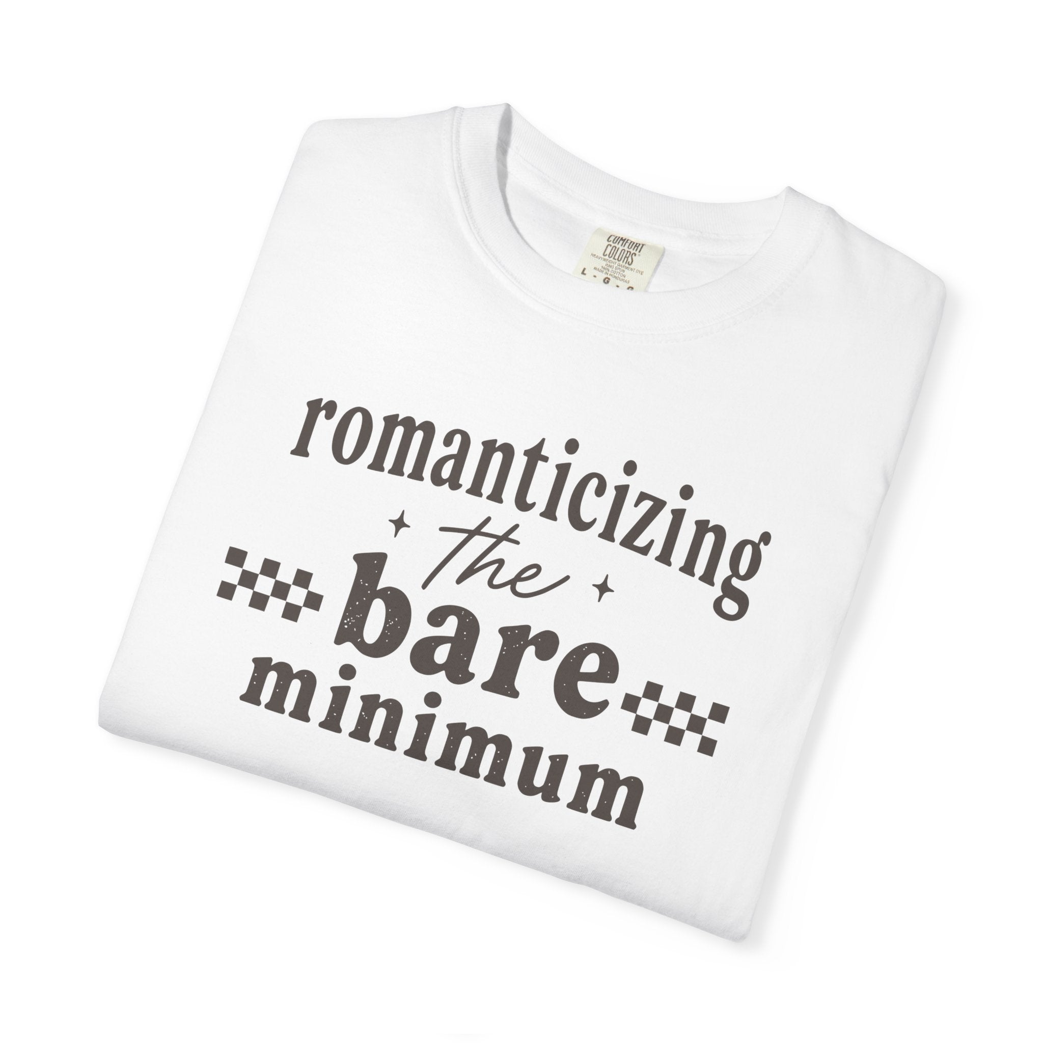 Romanticizing The Bare Minimum T-shirt