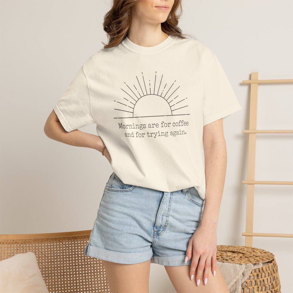 Mornings Are For Coffee And Trying Again T-shirt