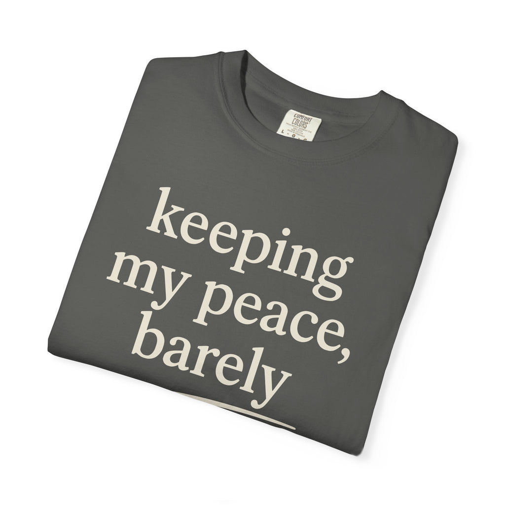 Keeping My Peace Barely T-shirt