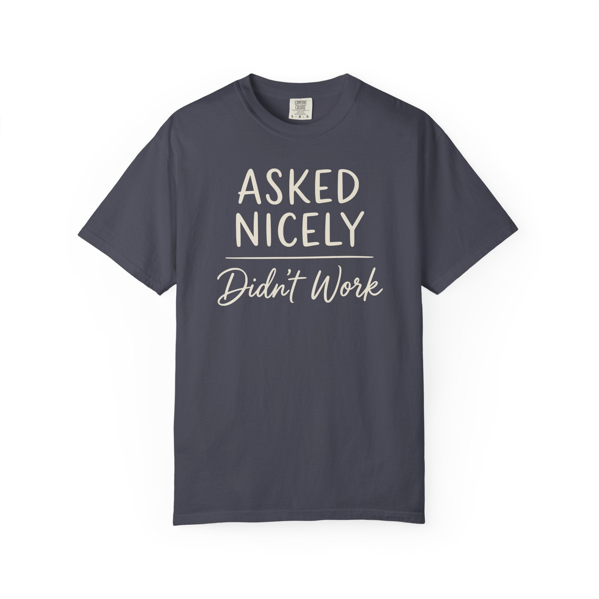 Asked Nicely Didn't Work T-shirt