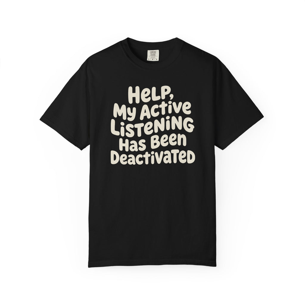 Help My Active Listening Has Been Deactivated T-shirt