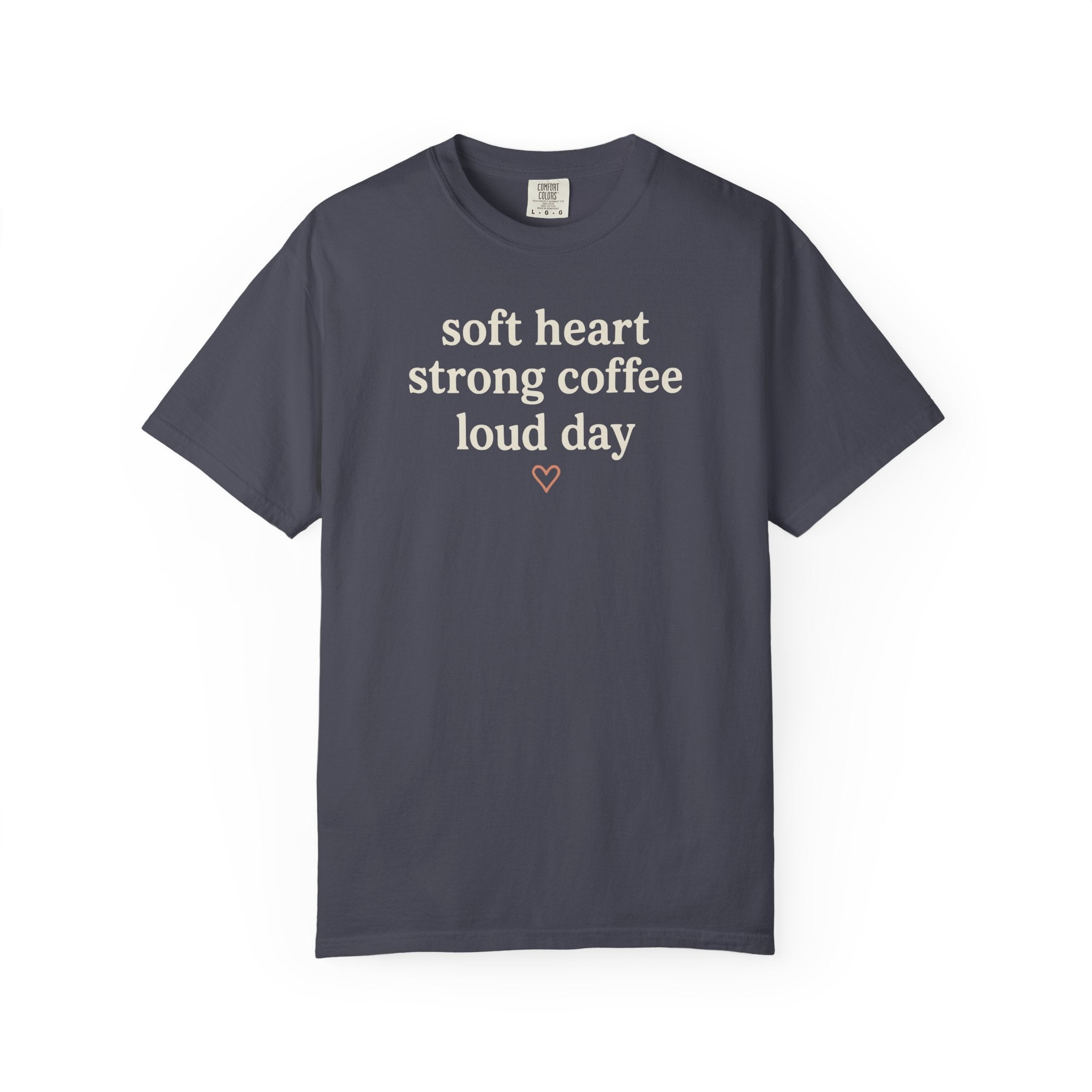 Soft Heart Strong Coffee Loud Day T-shirt