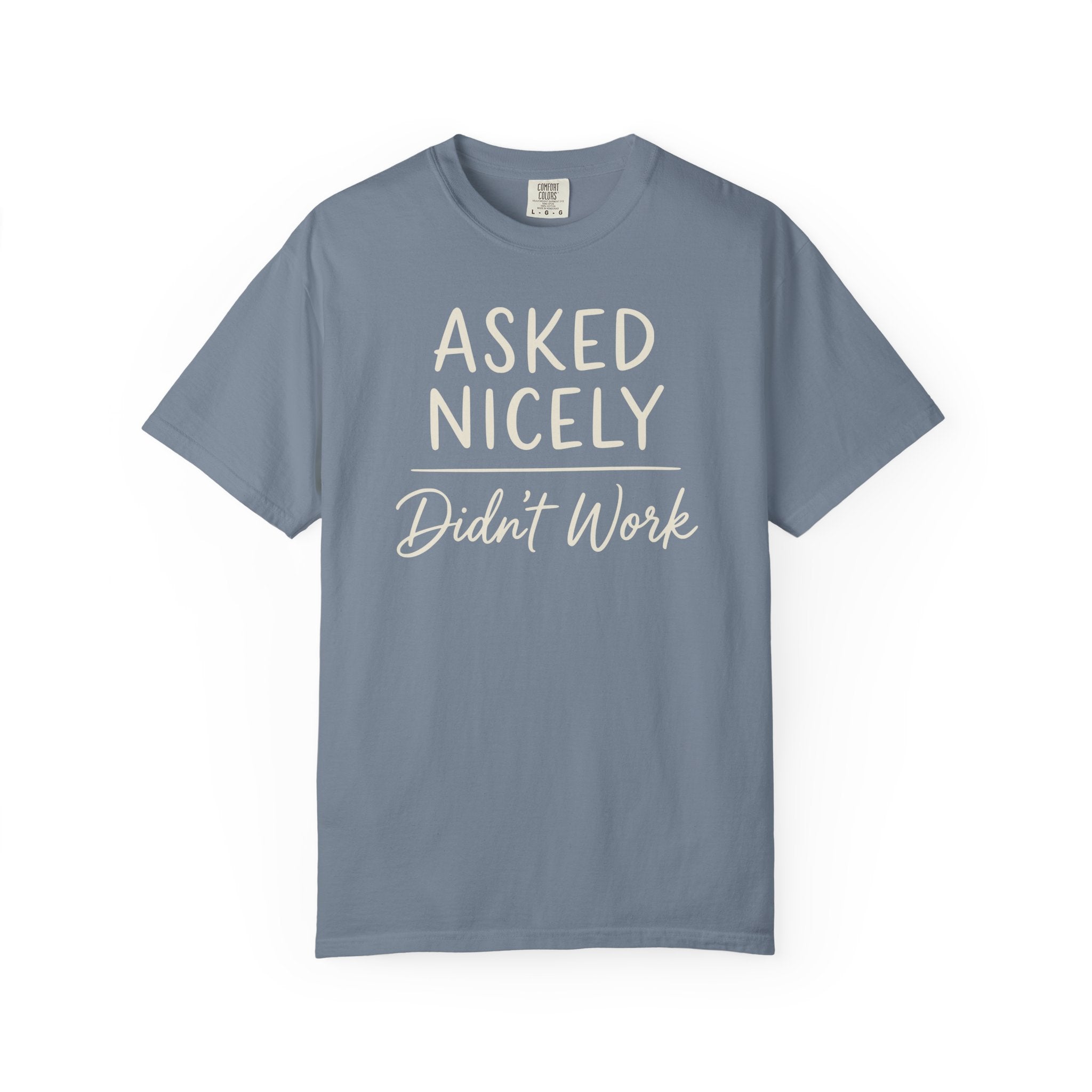Asked Nicely Didn't Work T-shirt
