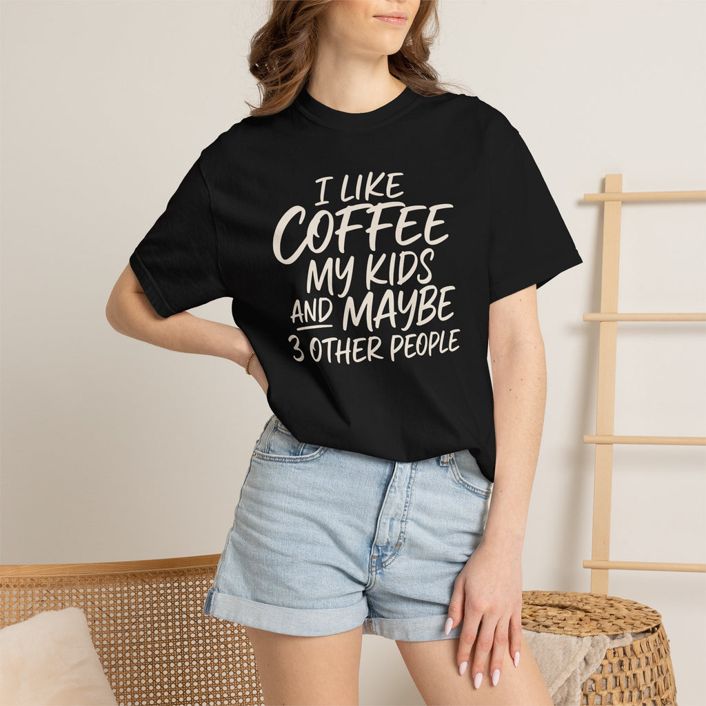 I Like Coffee My Kids And Maybe 3 Other People T-shirt