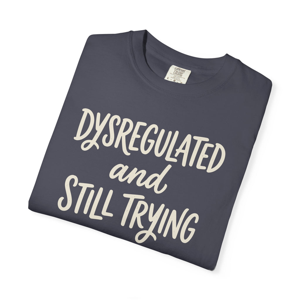 Dysregulated And Still Trying T-shirt