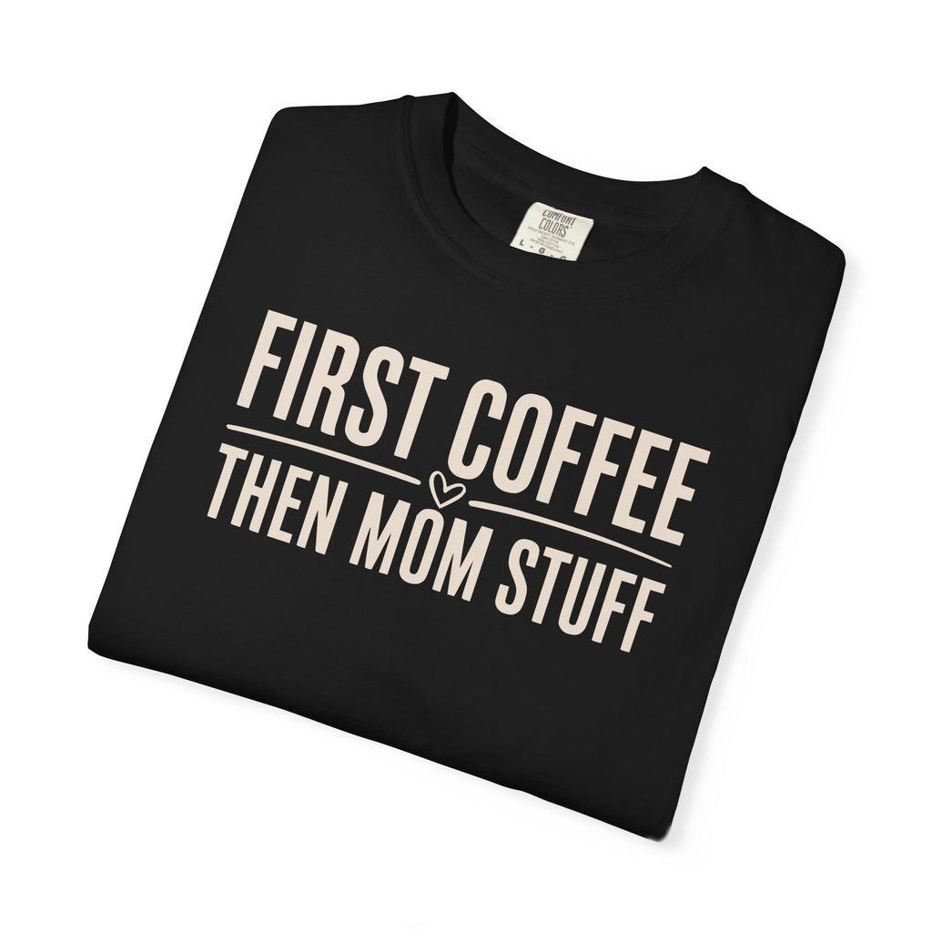 First Coffee Then Mom Stuff T-shirt