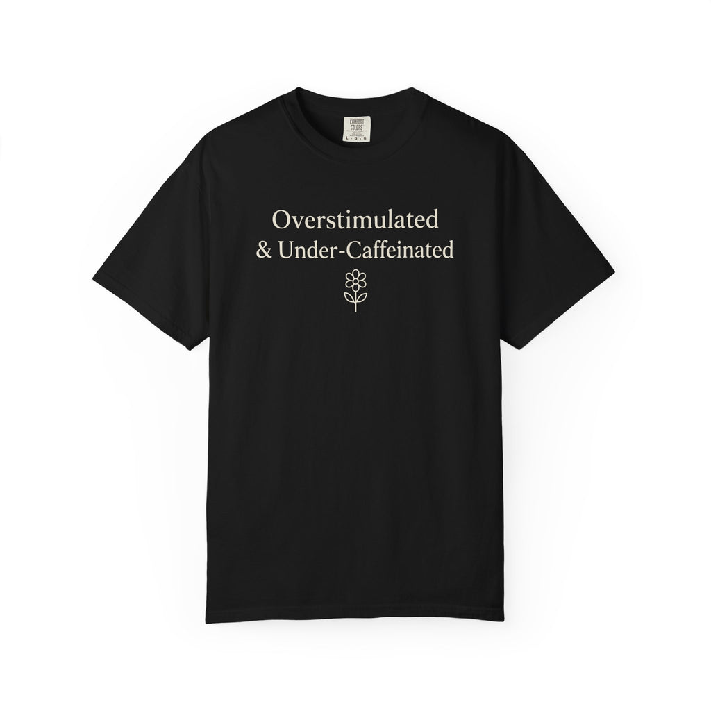 Overstimulated And Under-Caffeinated T-shirt