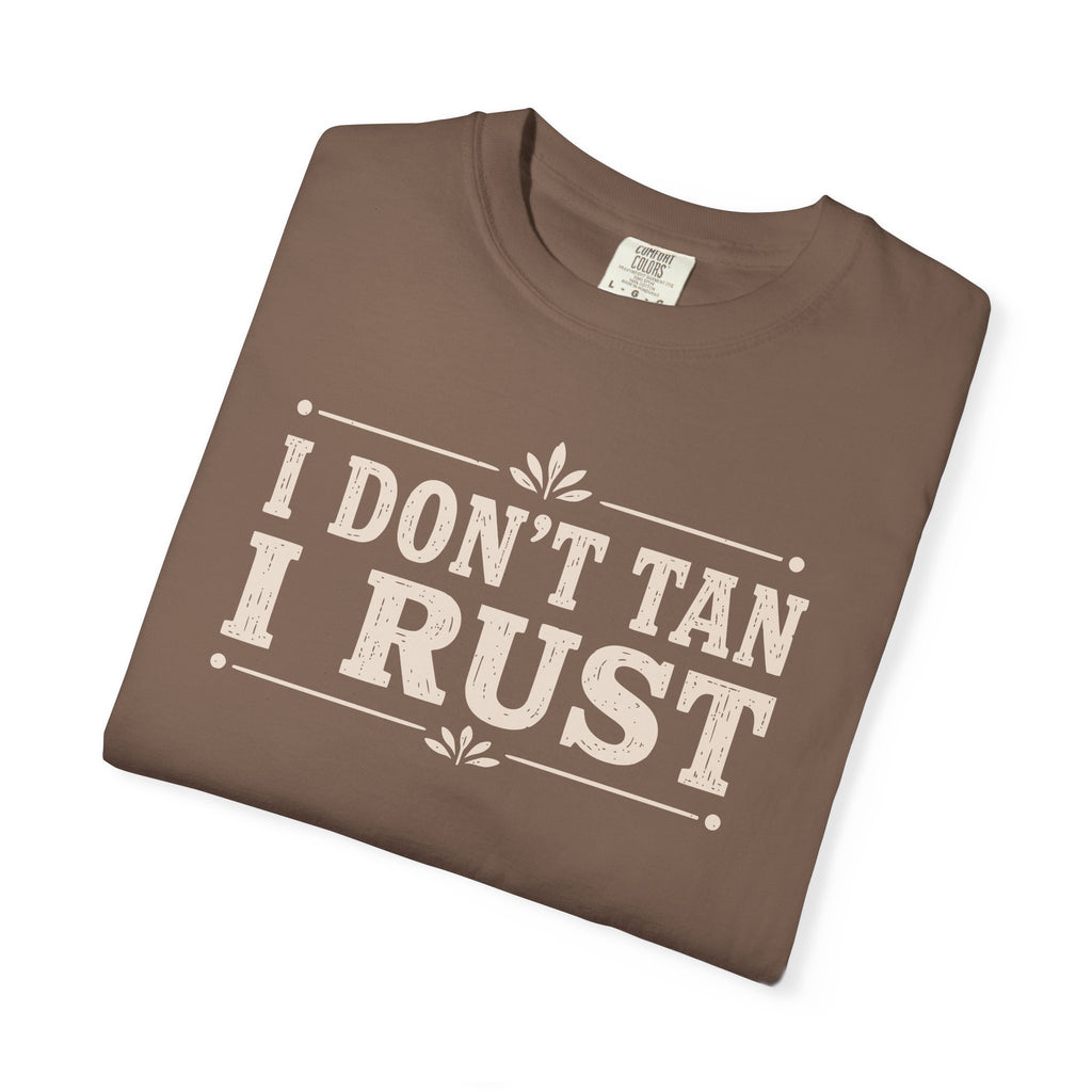 I Don't Tan I Rust T-shirt