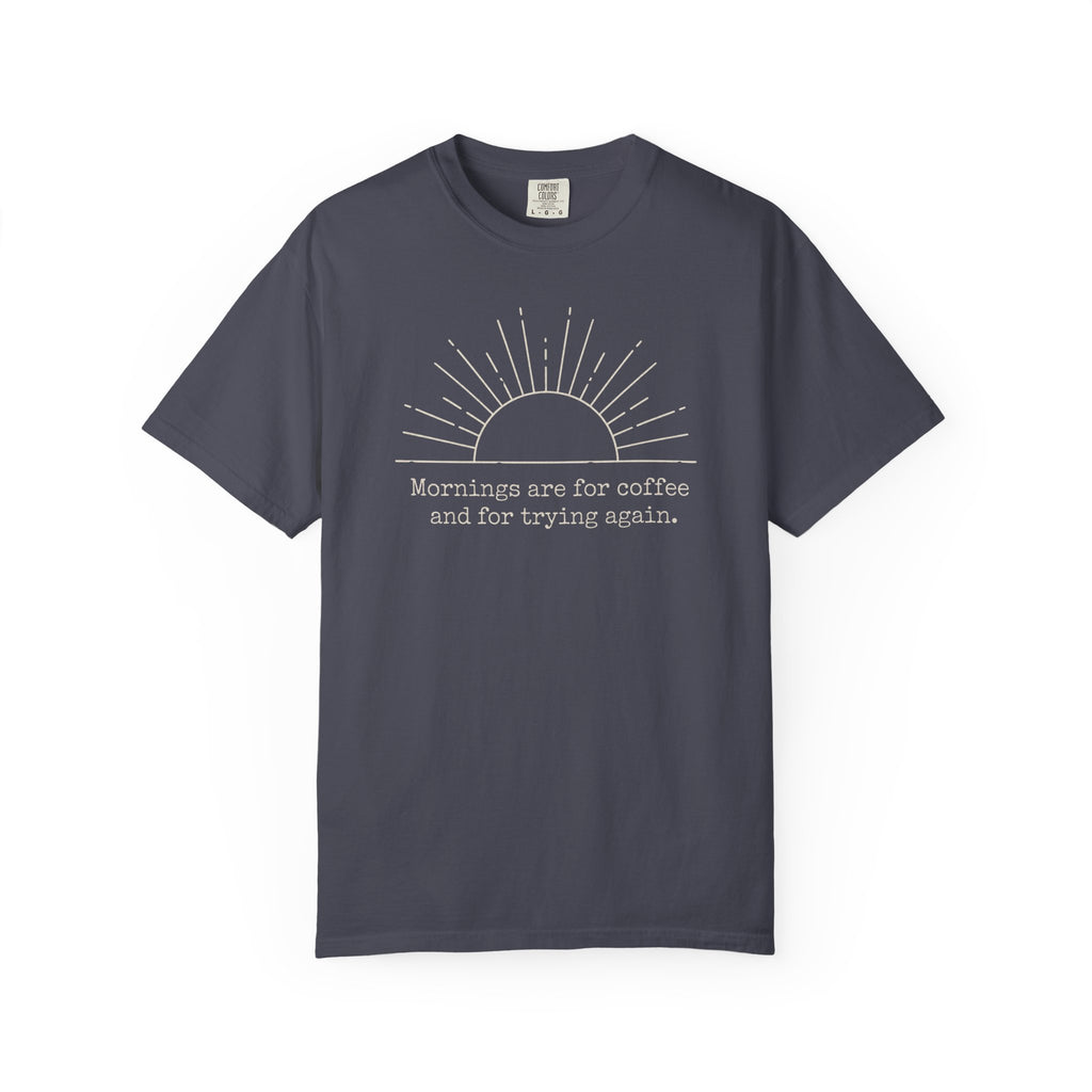 Mornings Are For Coffee And Trying Again T-shirt