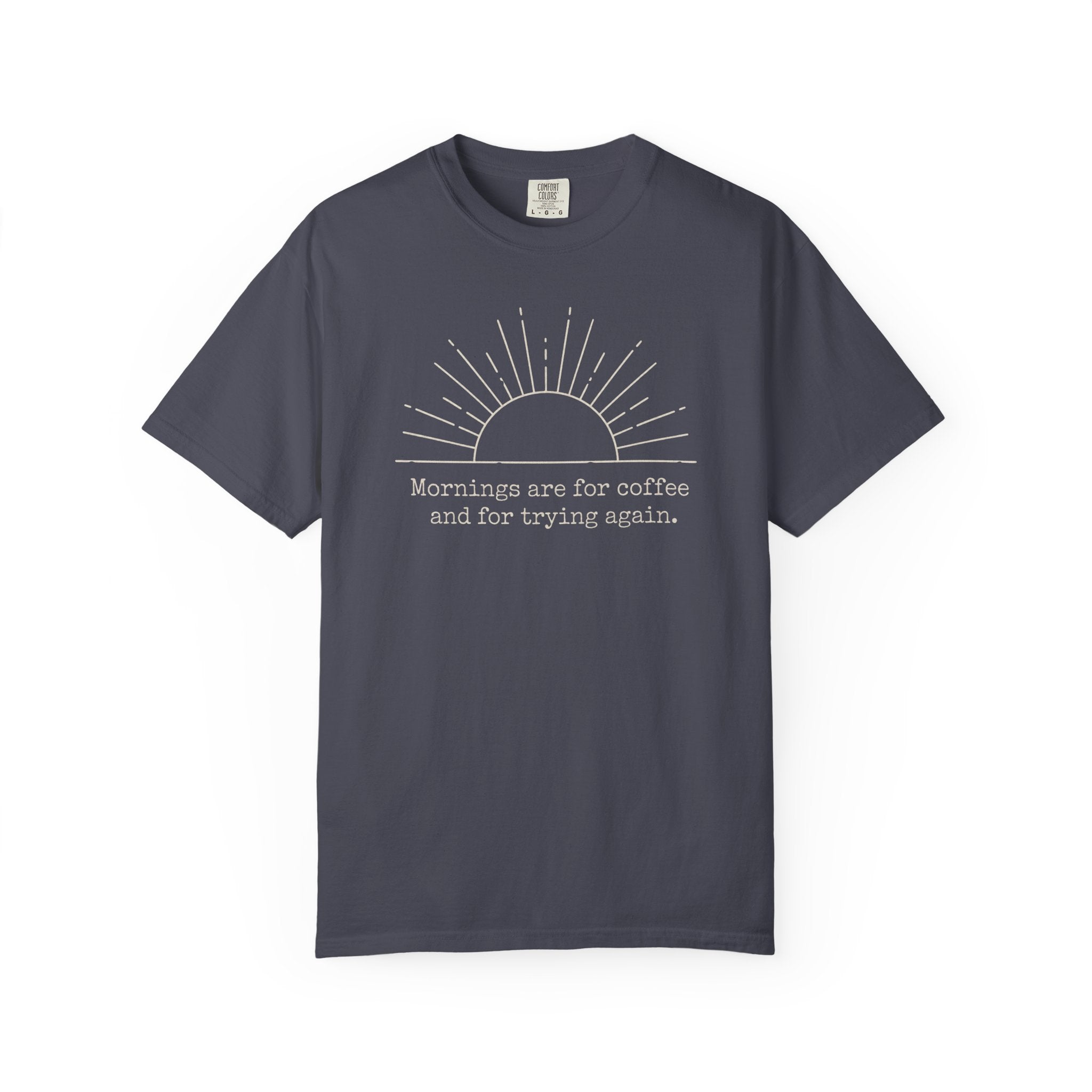 Mornings Are For Coffee And Trying Again T-shirt