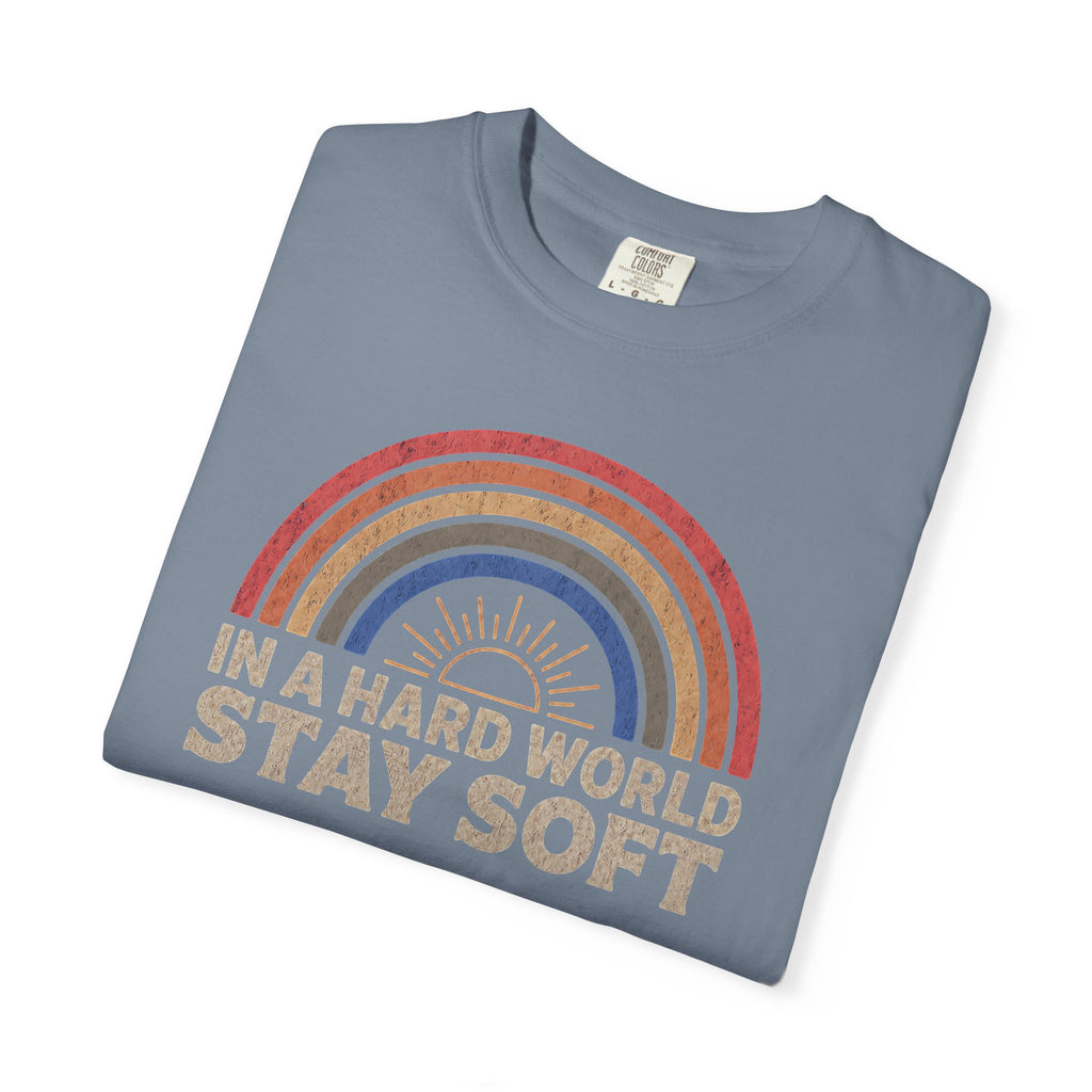In A Hard World Stay Soft T-shirt