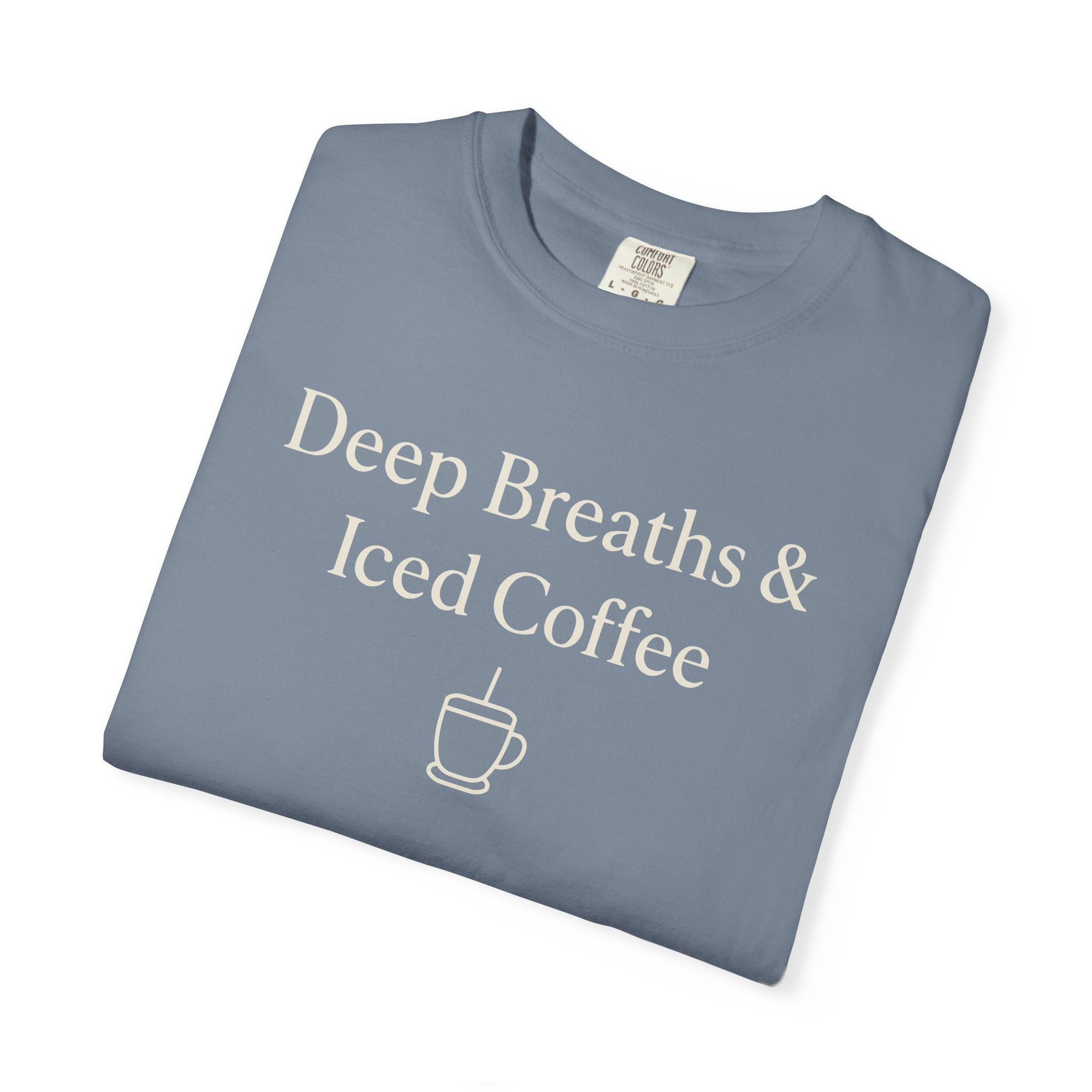 Deep Breaths And Iced Coffee T-shirt