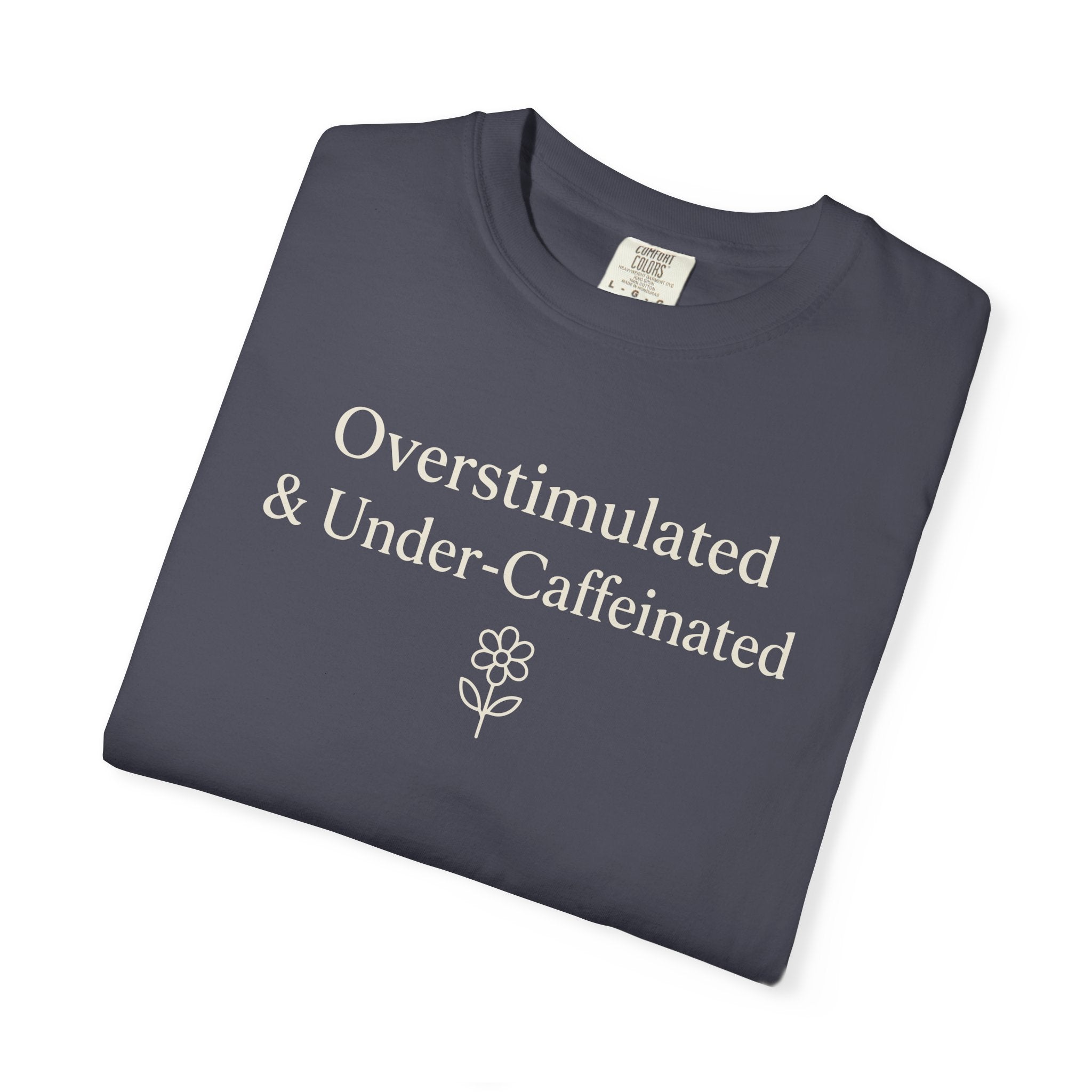 Overstimulated And Under-Caffeinated T-shirt