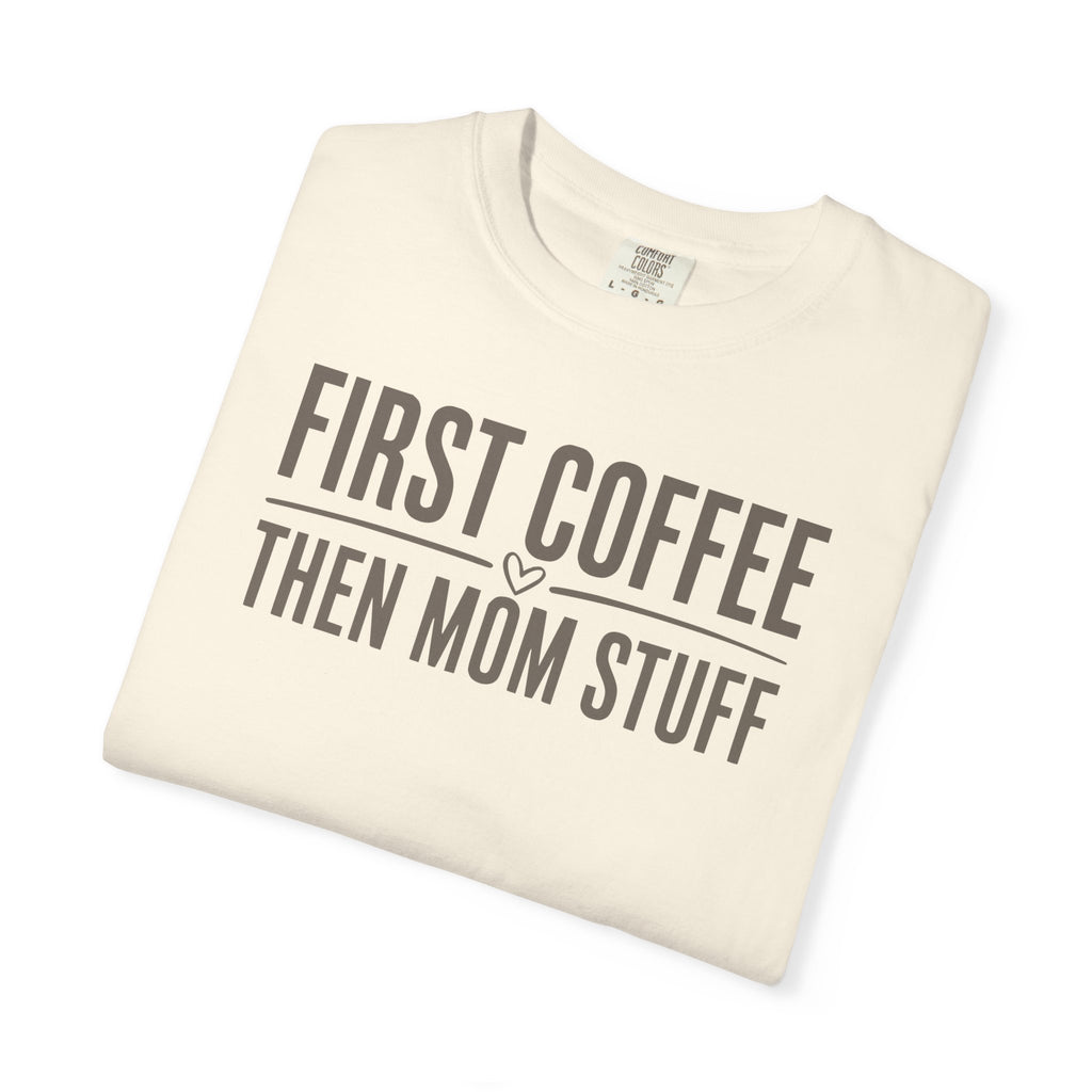 First Coffee Then Mom Stuff T-shirt