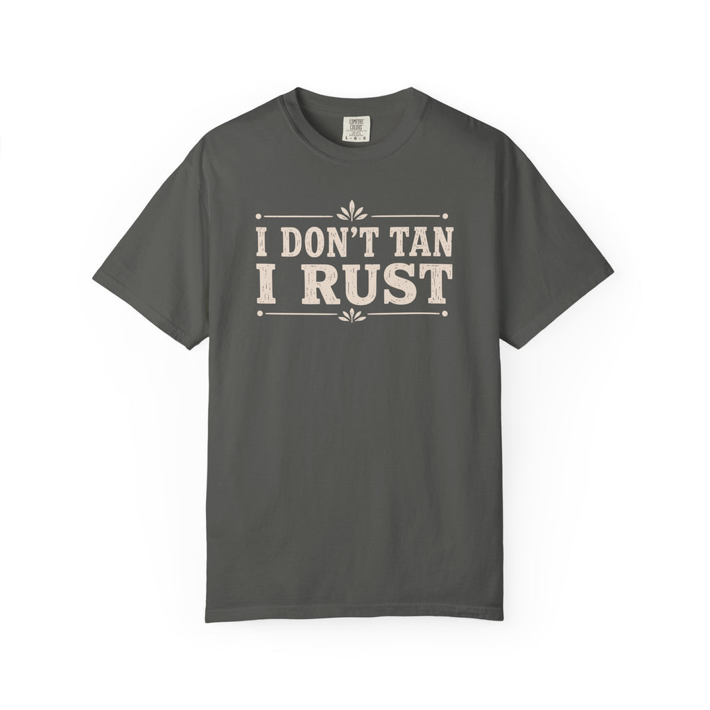 I Don't Tan I Rust T-shirt