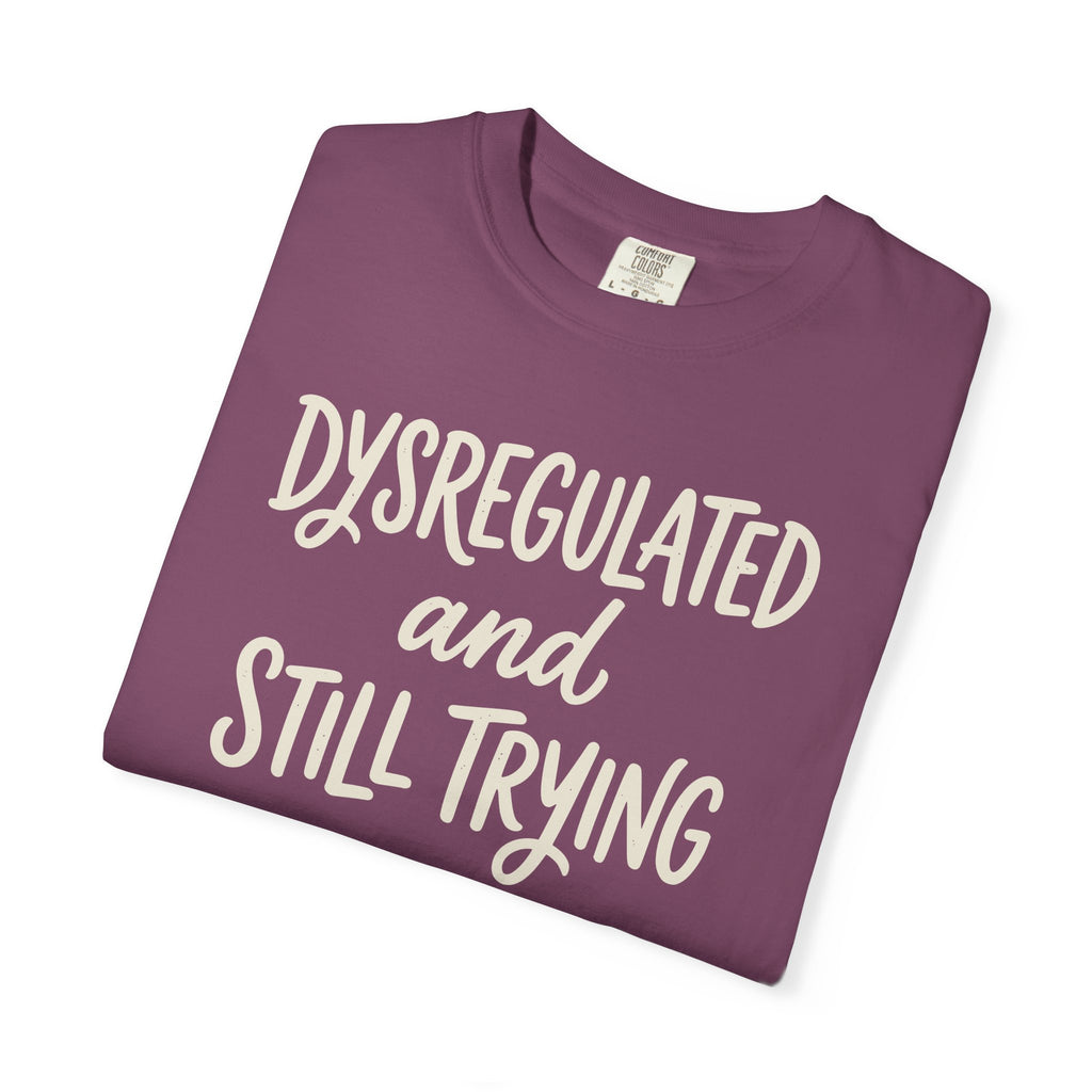 Dysregulated And Still Trying T-shirt