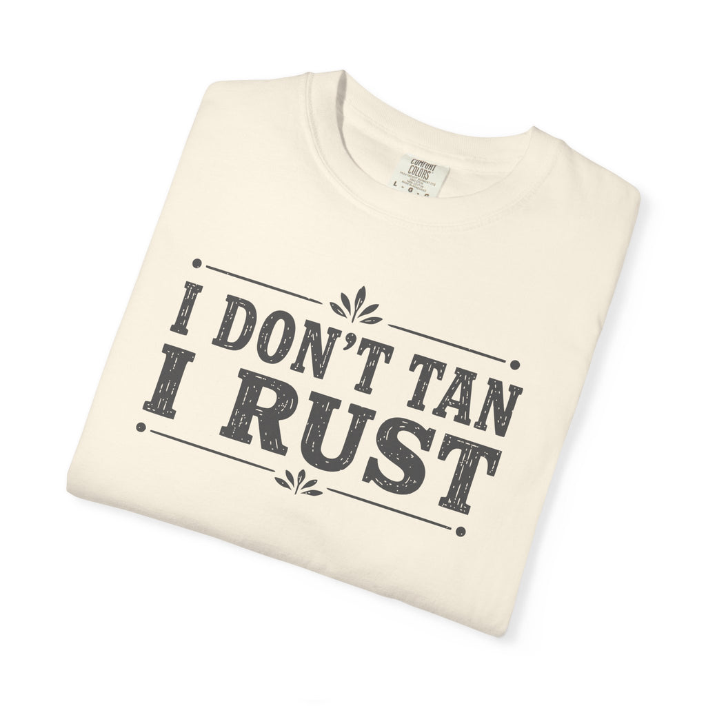 I Don't Tan I Rust T-shirt