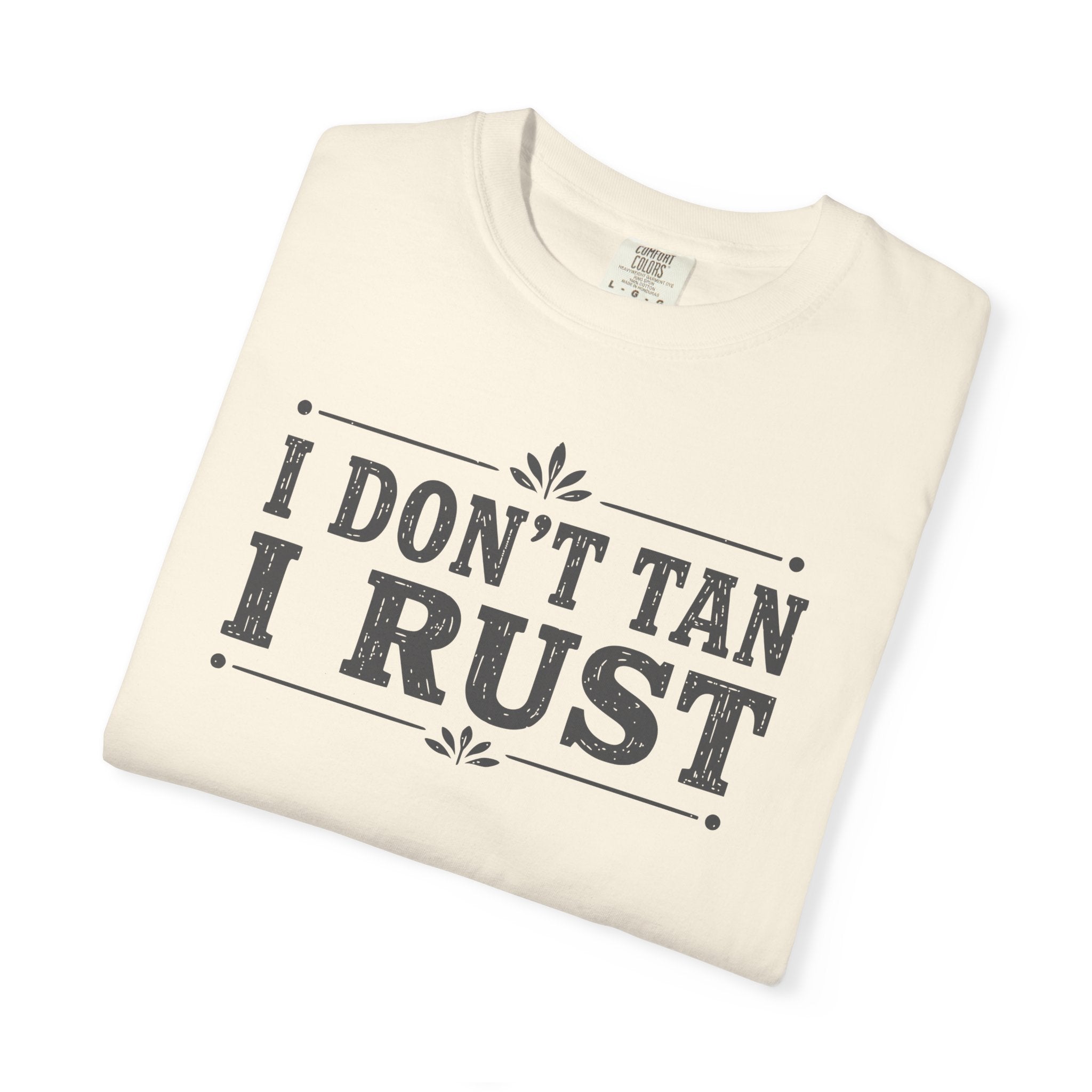 I Don't Tan I Rust T-shirt