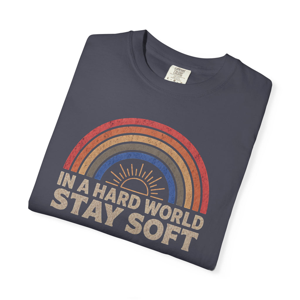 In A Hard World Stay Soft T-shirt