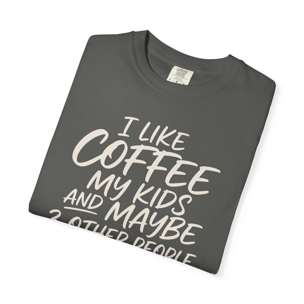 I Like Coffee My Kids And Maybe 3 Other People T-shirt